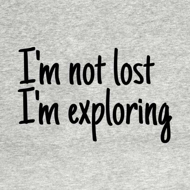 I'm not lost I'm exploring by crazytshirtstore
